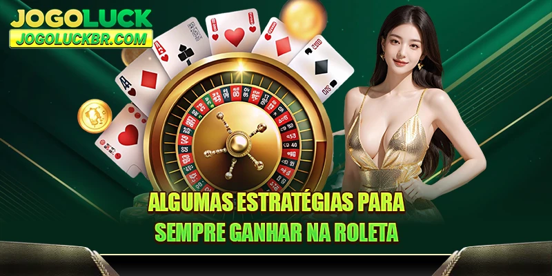 Algumas estratégias para sempre ganhar na roleta