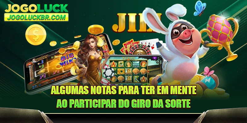 Algumas notas para ter em mente ao participar do giro da sorte 