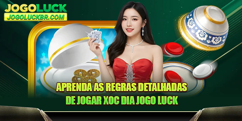 Aprenda as regras detalhadas de jogar Xoc Dia JOGO LUCK