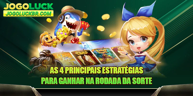 As 4 principais estratégias para ganhar na rodada da sorte