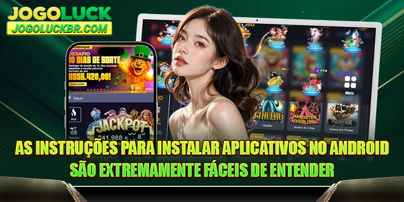 As instruções para instalar aplicativos no Android são extremamente fáceis de entender