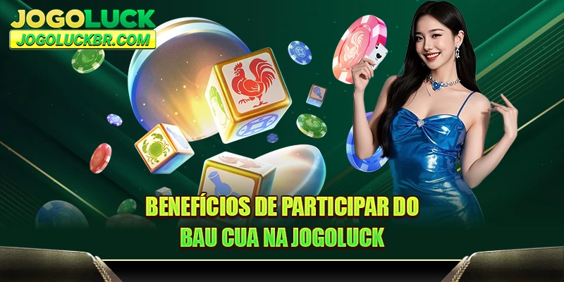 Benefícios de participar do Bau Cua na JOGOLUCK