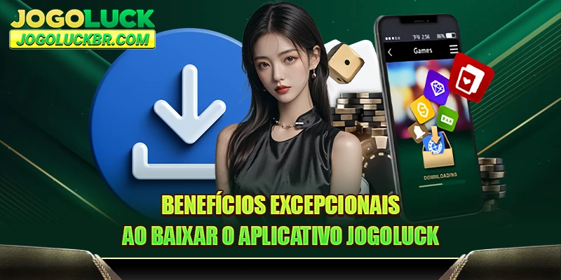 Benefícios excepcionais ao baixar o aplicativo JOGOLUCK