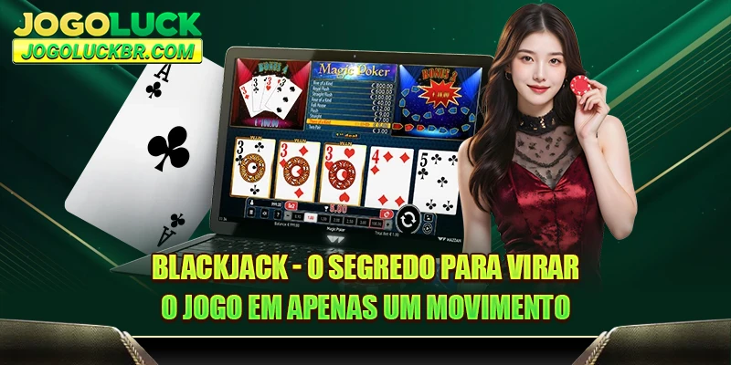 Blackjack - O segredo para virar o jogo em apenas um movimento