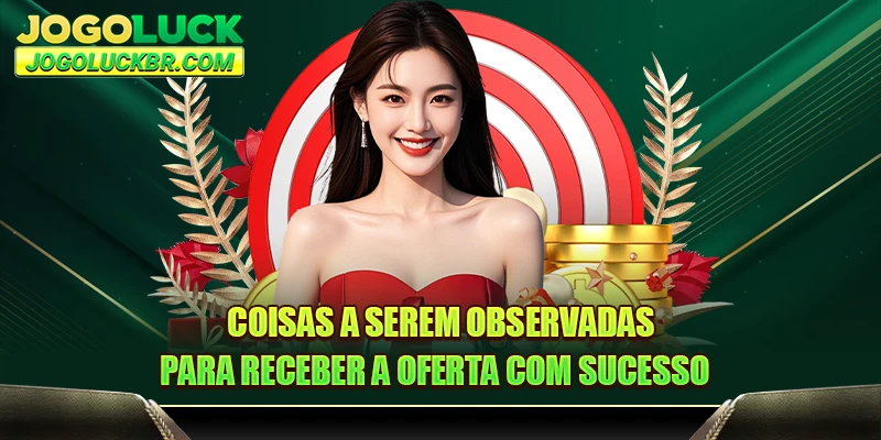 Coisas a serem observadas para receber a oferta com sucesso 