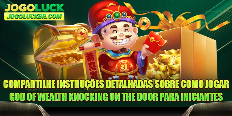Compartilhe instruções detalhadas sobre como jogar God of Wealth Knocking on the Door para iniciantes