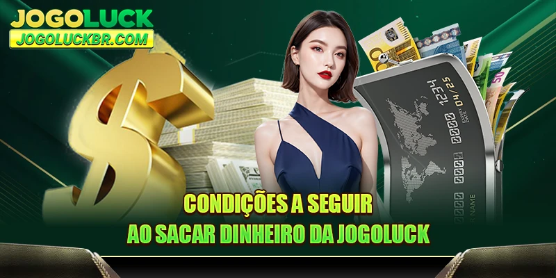 Condições a seguir ao sacar dinheiro da JOGOLUCK