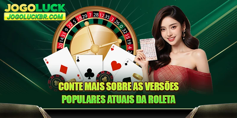 Conte mais sobre as versões populares atuais da roleta