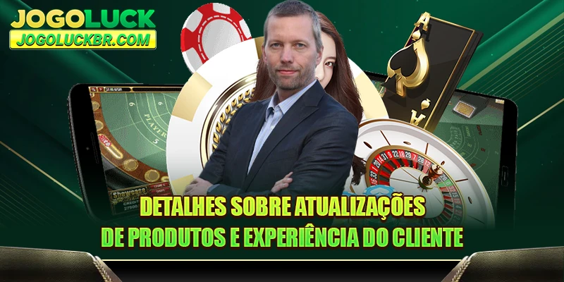 Detalhes sobre atualizações de produtos e experiência do cliente