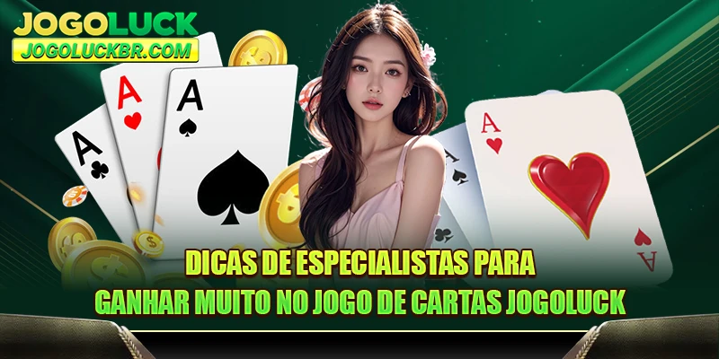 Dicas de especialistas para ganhar muito no jogo de cartas JOGOLUCK