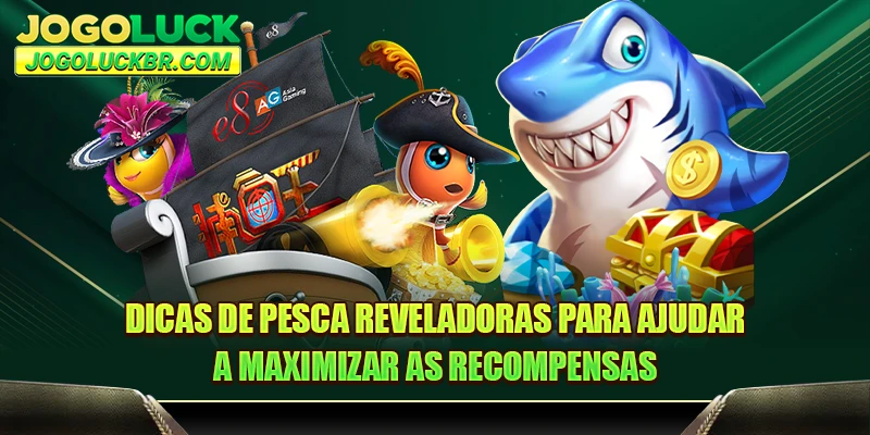Dicas de pesca reveladoras para ajudar a maximizar as recompensas