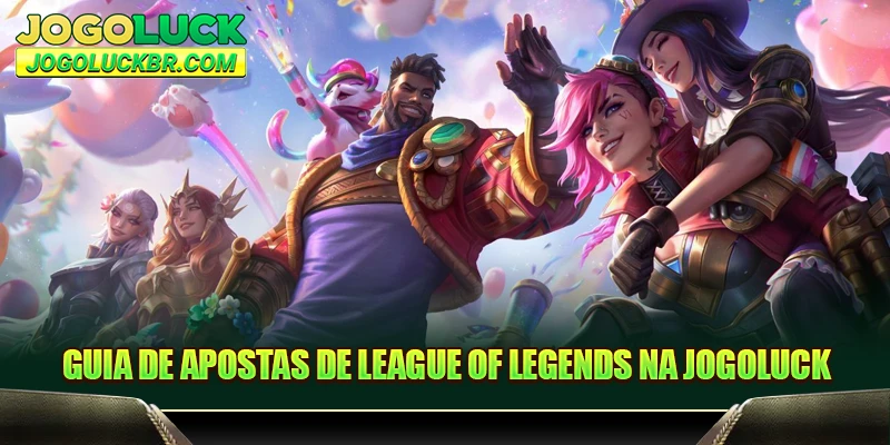 Guia de apostas de League of Legends na JOGOLUCK