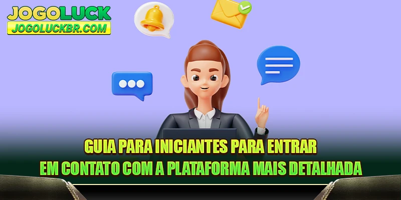 Guia para iniciantes para entrar em contato com a plataforma mais detalhada