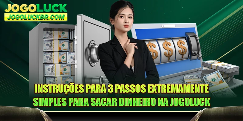 Instruções para 3 passos extremamente simples para sacar dinheiro na JOGOLUCK