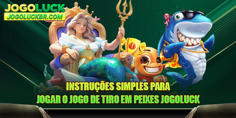 Instruções simples para jogar o jogo de tiro em peixes JOGOLUCK