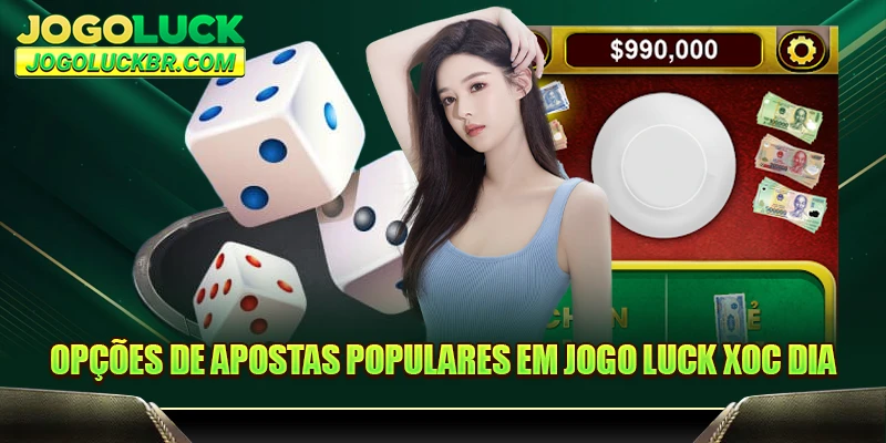 Opções de apostas populares em JOGO LUCK Xoc Dia