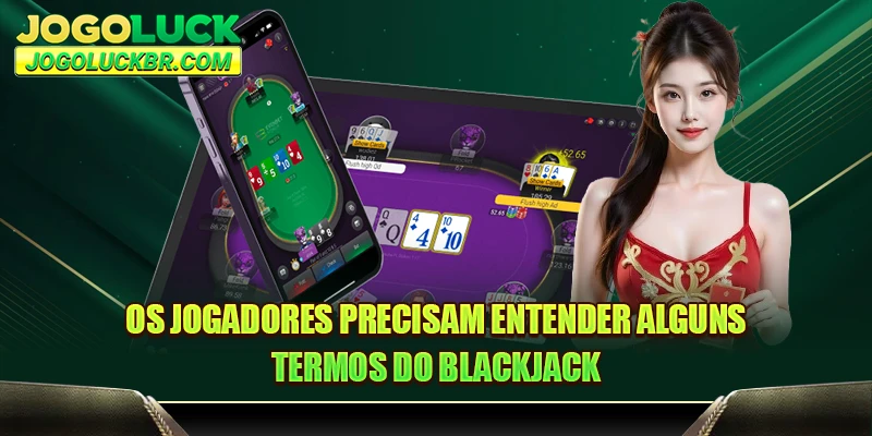Os jogadores precisam entender alguns termos do blackjack