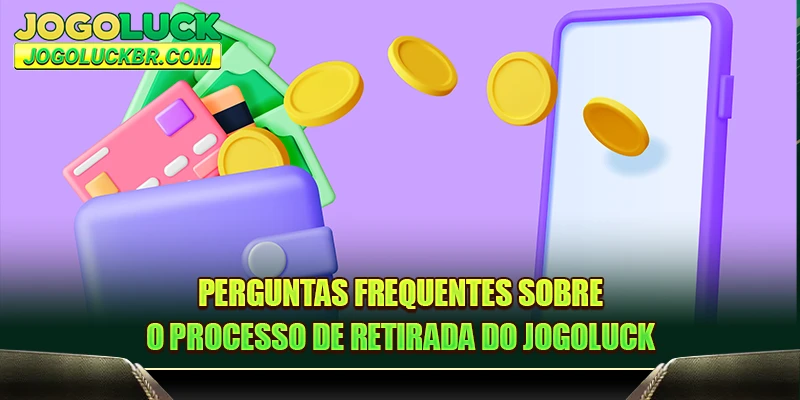 Perguntas frequentes sobre o processo de retirada do JOGOLUCK