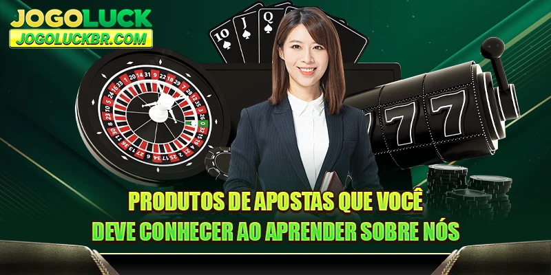 Produtos de apostas que você deve conhecer ao aprender sobre nós