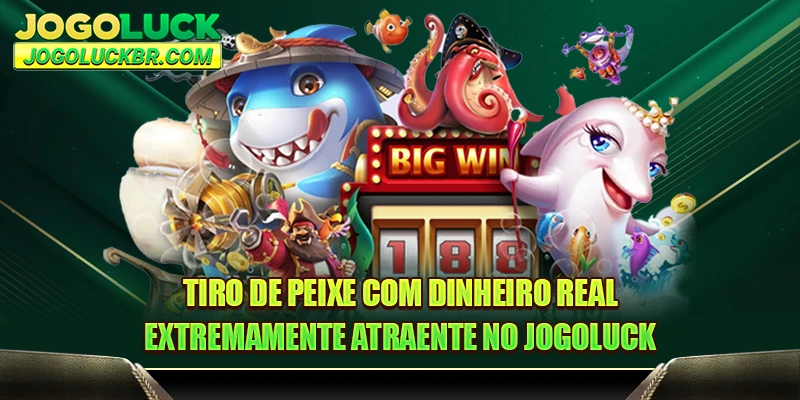 Tiro de peixe com dinheiro real extremamente atraente no JOGOLUCK