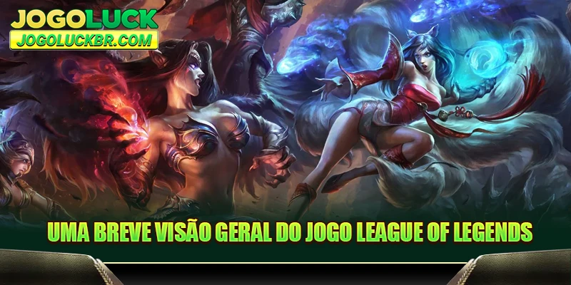 Uma breve visão geral do jogo League of Legends